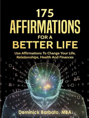 cover image of 175 Affirmations to a Better Life--Use Affirmations to Change Your Life,  Relationships, Health & Finances